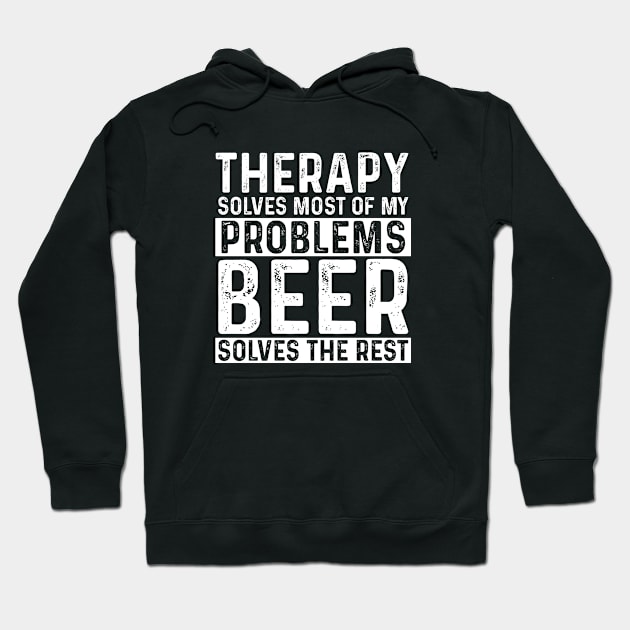 Therapy - Therapy Solves Most Of My Problems Beer Solves The Rest Hoodie by Kudostees